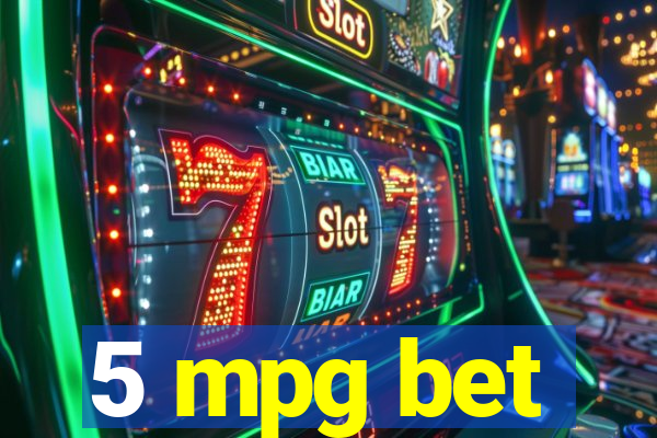 5 mpg bet
